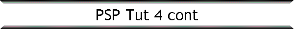 PSP Tut 4 cont