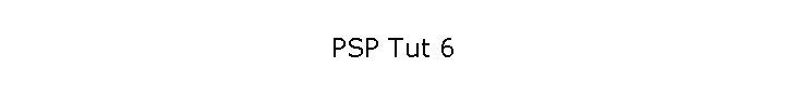 PSP Tut 6